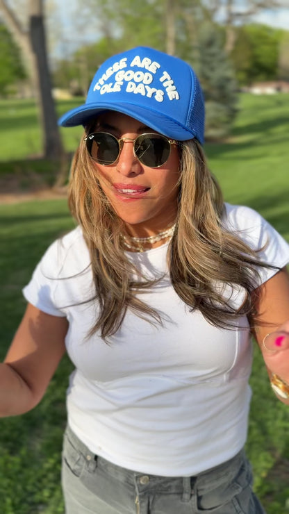 "These are the Good Ole Days" Trucker Hat Blue